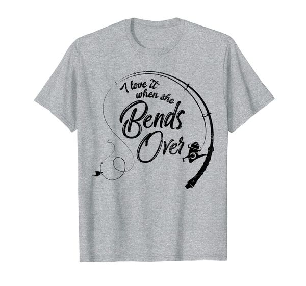 

i love it when she bends over | funny fishing tee t-shirt, White;black