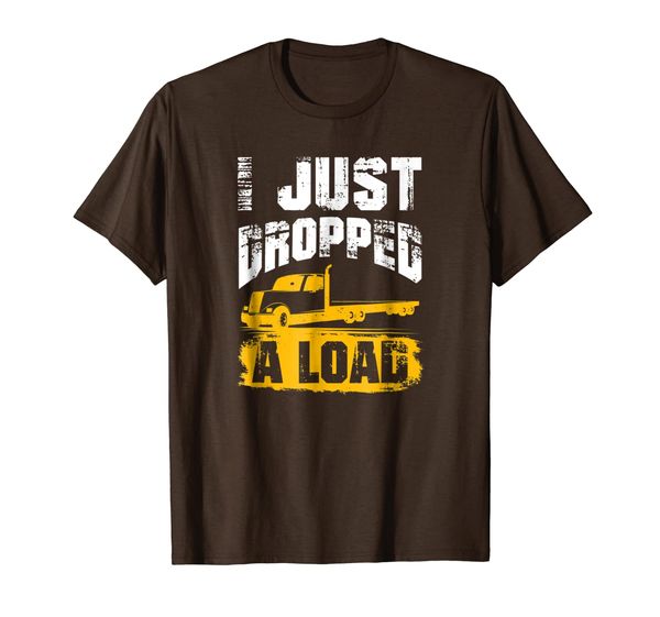 

I Just Dropped A Load Truck Driver Trucker Gift T-Shirt, Mainly pictures