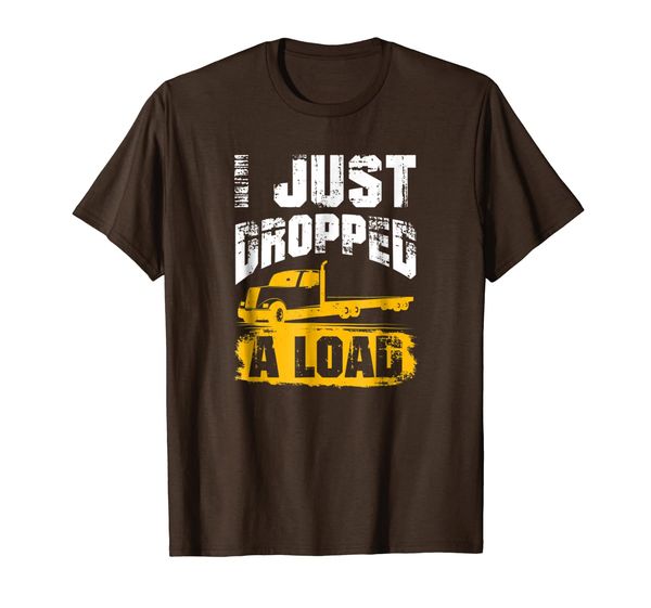 

i just dropped a load truck driver trucker gift t-shirt, White;black