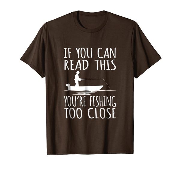 

If You Can Read This You're Fishing Too Close | Fishing Gift, Mainly pictures
