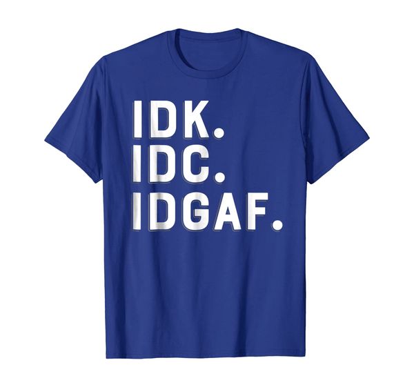 

idk idc idgaf t-shirt i don't know i don't care tee, White;black