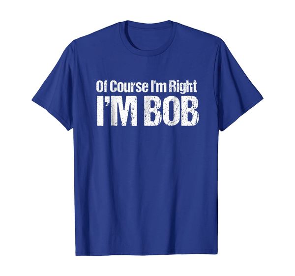 

of course i'm right i'm bob t-shirt, White;black