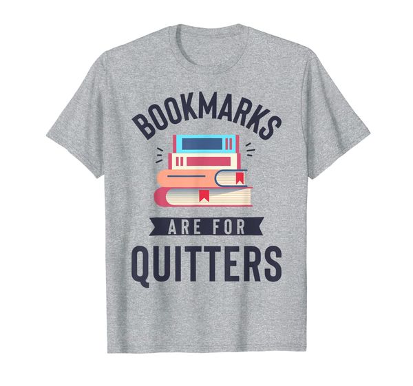 

bookmarks are for quitters t shirt book lover funny reading, White;black