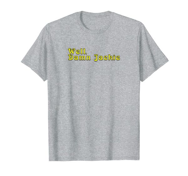 

well damn jackie 70s lettering funny quote shirt t-shirt, White;black