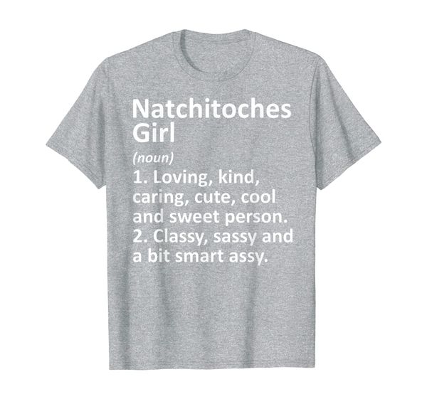 

NATCHITOCHES GIRL LA LOUISIANA Funny City Home Roots Gift T-Shirt, Mainly pictures