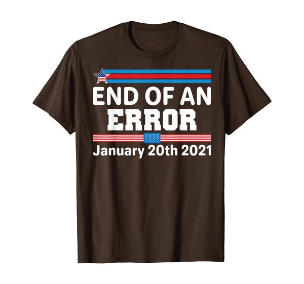 

end of an error january 21st 2021 anti-trump anyone but t-shirt, White;black