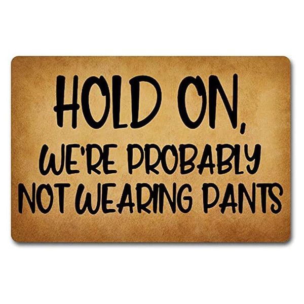 

carpets funny welcome door mat hold on we're probably not wearing pants anti-slip mats home decor gift for the en