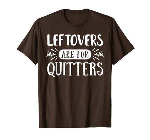 

leftovers are for quitters funny food lover thanksgiving t-shirt, White;black