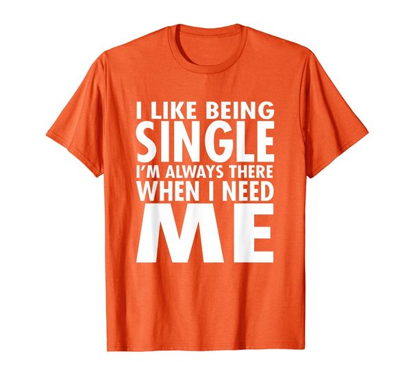 

Funny Gift - I Like Being Single I'm Always There When T-Shirt, Mainly pictures