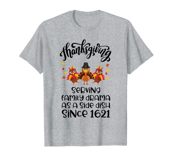 

thanksgiving serving family drama as a side dish since 1621 t-shirt, White;black