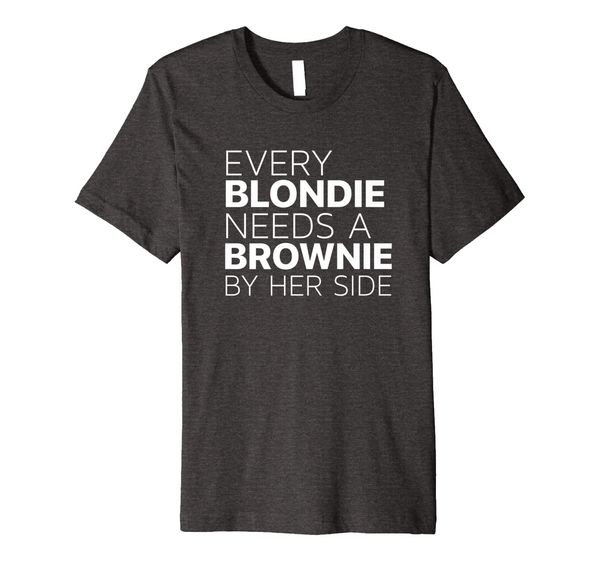 

every blondie needs a brownie by her side t-shirt trendy tee, White;black