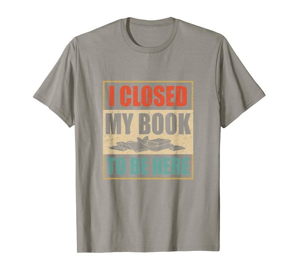 

Vintage I Closed My Book To Be Here Funny Reading Book Shirt, Mainly pictures