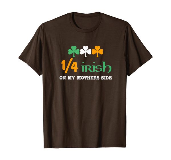 

1/4 irish on my mothers side t-shirt, White;black