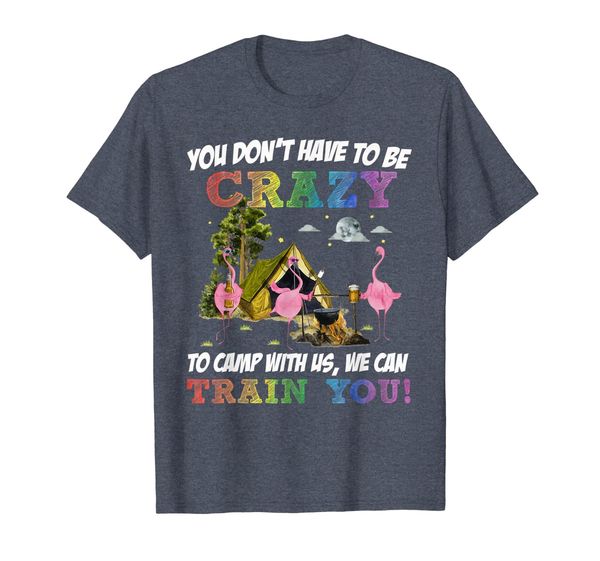 

You don't have to be crazy to camp Tshirt Flamingo gifts, Mainly pictures