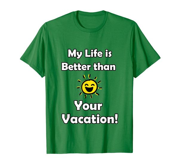 

my life is better than your vacation, White;black