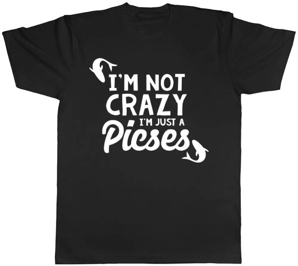 

i'm not crazy i'm just a pisces mens womens ladies t-shirt, White;black