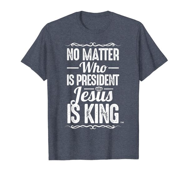 

no matter who is president jesus is king - christian t-shirt, White;black