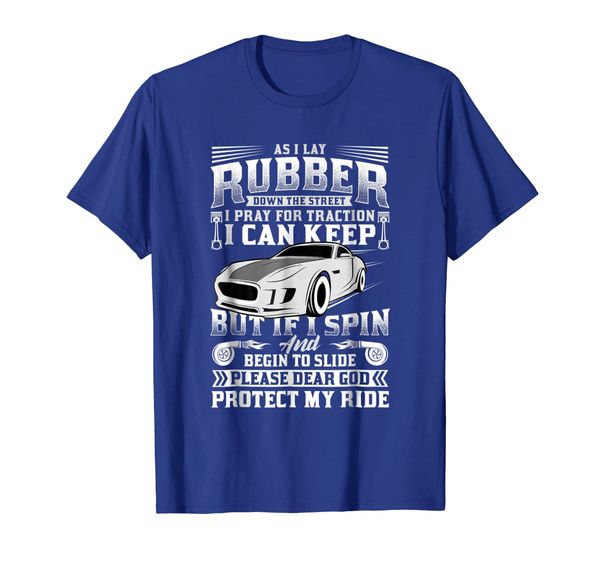 

as i lay rubber down the street shirt i pray for traction, White;black