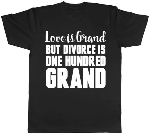 

love is grand but divorce is 100 grand mens ladies womens t-shirt, White;black