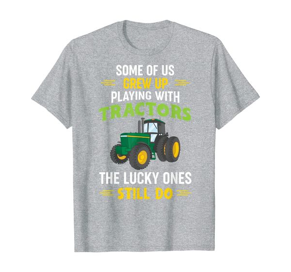 

Funny Farmer Gift - Some Of Us Grew Up Playing With Tractors T-Shirt, Mainly pictures