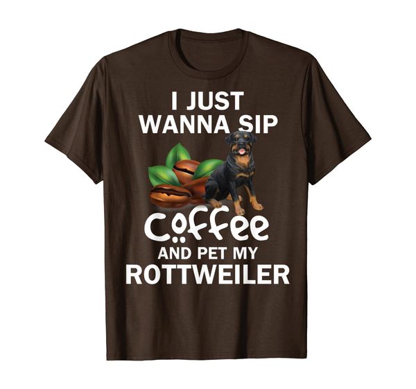 

I Just Wanna Sip Coffee And Pet My Rottweiler T-shirt, Mainly pictures