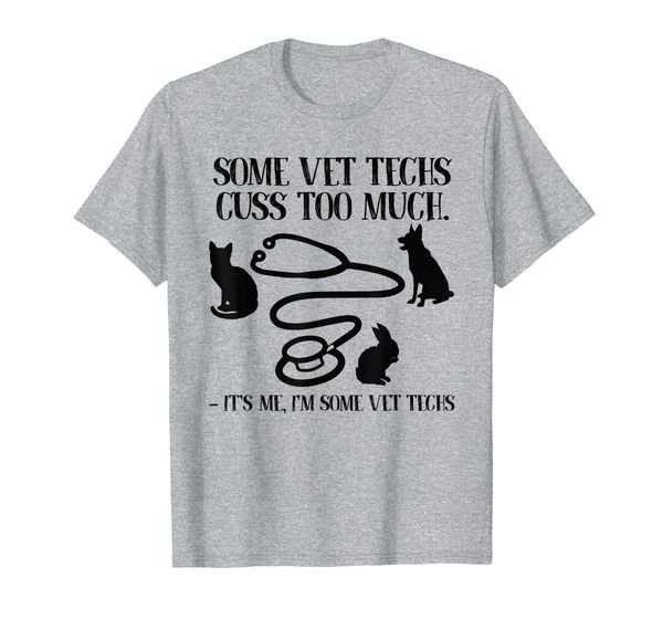 

Some Vet Techs Cuss Too Much I'm Some Vet Techs Tshirt Gift, Mainly pictures