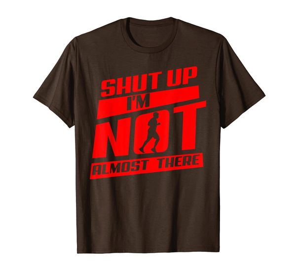 

Shut Up I'm Not Almost There Shirt | Marathon Runner Gift, Mainly pictures