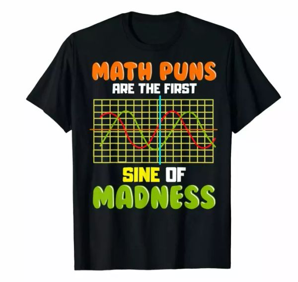 

R1 Math Puns First Sine Of Madness Teacher School Funny Gift Black T-shirt S-6XL, White;black