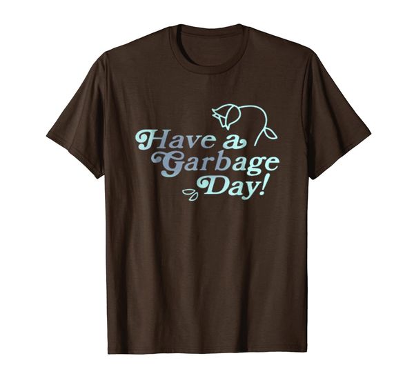 

Have A Garbage Day T-shirt, Mainly pictures