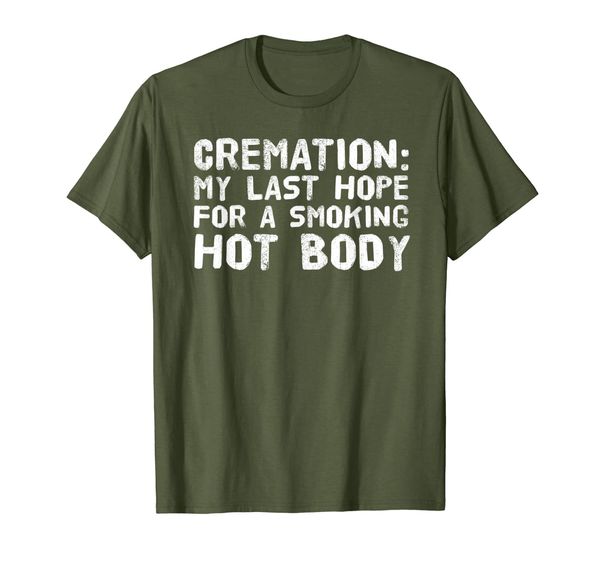 

cremation my last hope for a smoking body tee funny gift, White;black