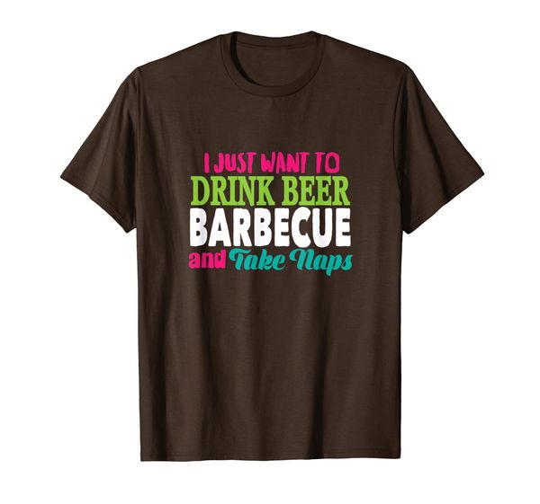 

i just want to drink beer barbecue and take naps t-shirt, White;black
