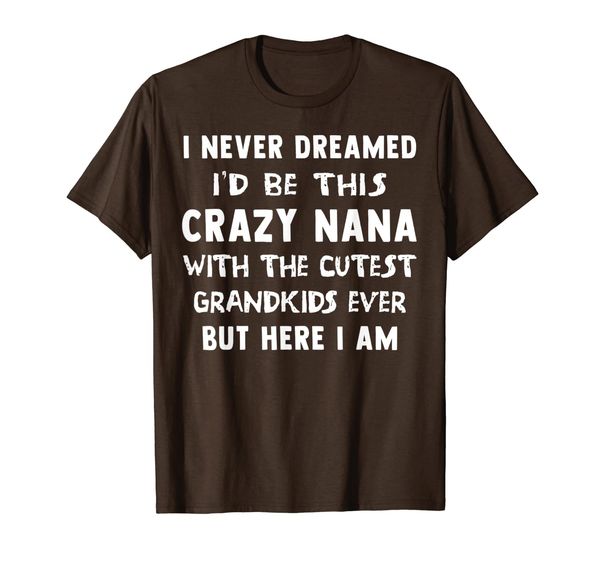 

i never dreamed i'd be this crazy nana with cutest grandkids, White;black