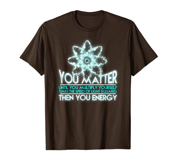 

"you matter you energy" physics teacher science nerd t-shirt, White;black