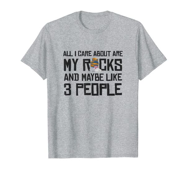 

All I Care About Are My Rocks And Maybe Like 3 People T-Shirt, Mainly pictures