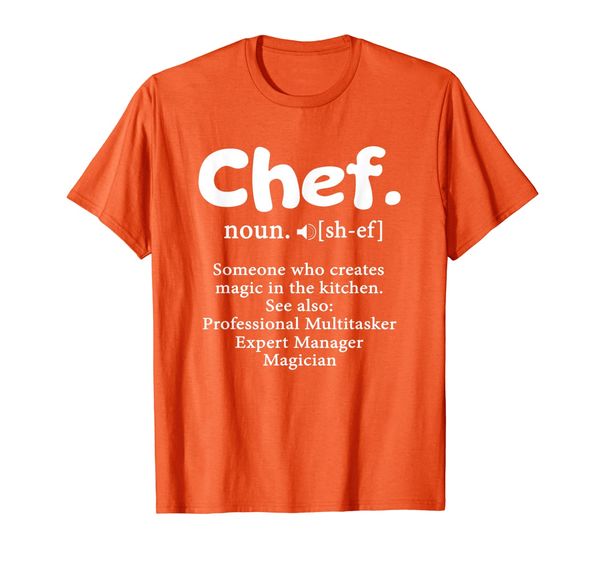 

Chef Noun Someone Who Creates Magic In The Kitchen See Also T-Shirt, Mainly pictures