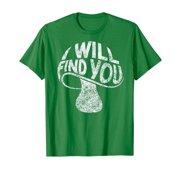 

I Will Find You T-Shirt - Funny Mushroom Pun, Mainly pictures