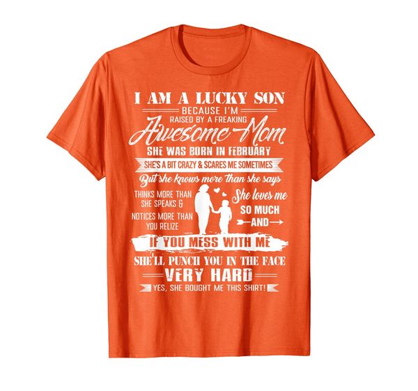 

i am a lucky son raised by a freaking awesome february mom t-shirt, White;black