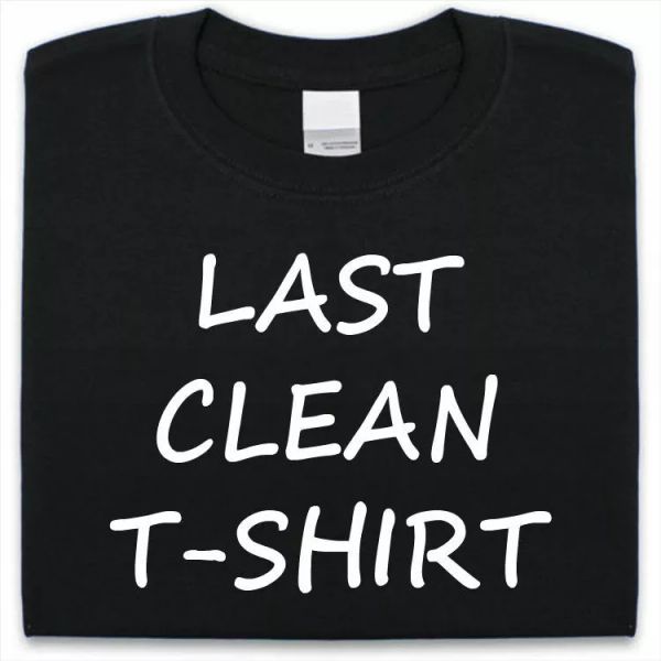 

last clean t-shirt mens womens funny joke gift present, White;black