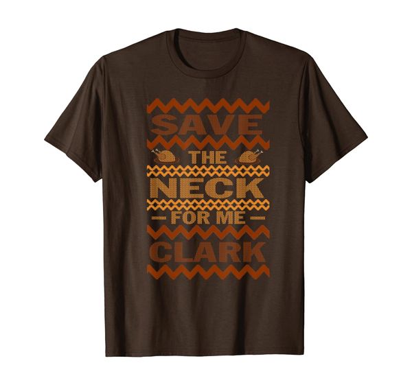 

funny ugly thanksgiving sweater save the neck for me clark t-shirt, White;black