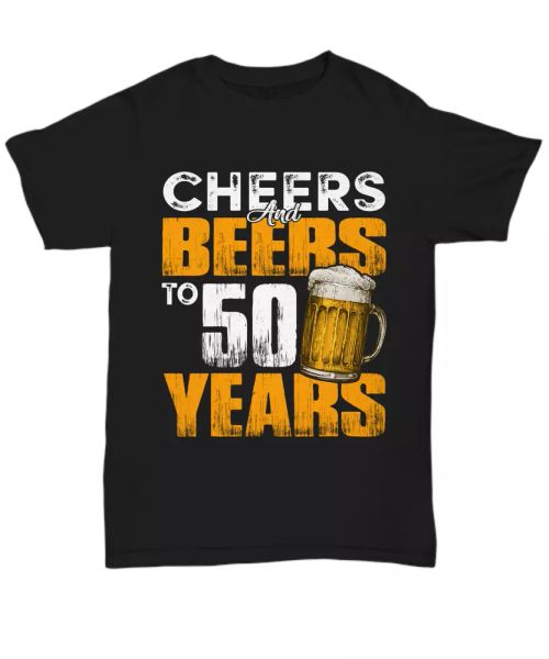 

funny 50th birthday t-shirt cheers and beers party to 50 fifty years old tee men, White;black