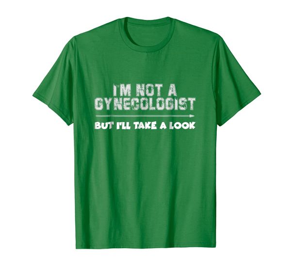 

Mens I'm Not A Gynecologist But I'll Take A Look TShirt, Mainly pictures