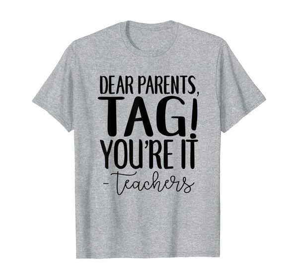 

end of year teacher shirt, dear parents tag you're it tee t-shirt, White;black