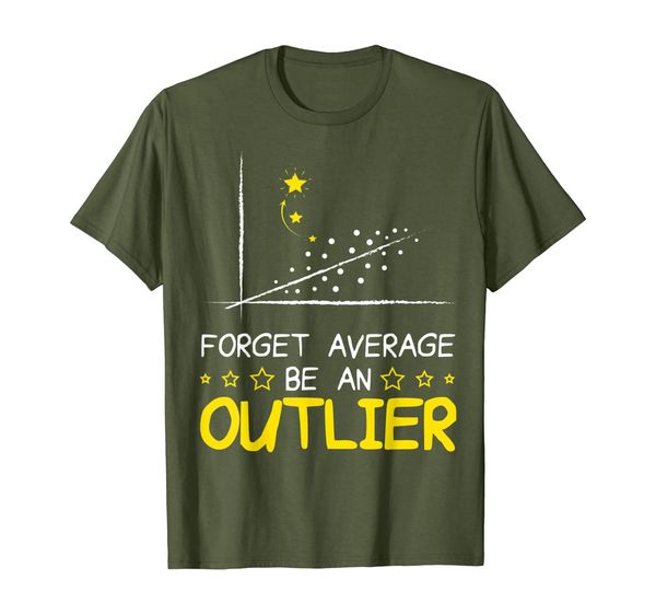 

Forget Average Be An Outlier Funny gifts for math lovers T-Shirt, Mainly pictures