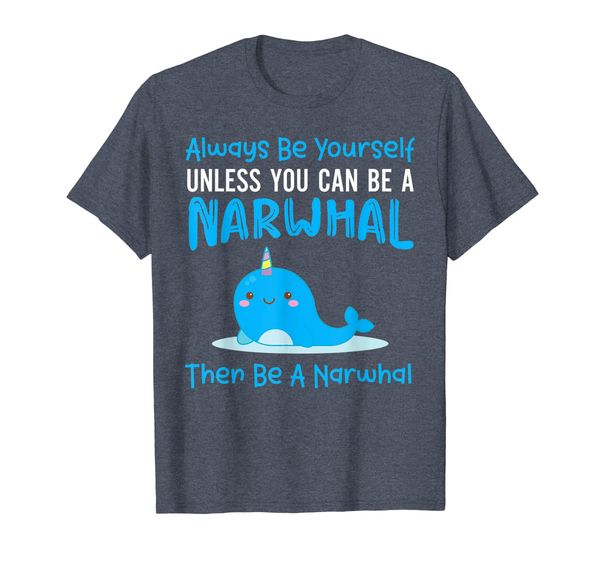 

always be yourself unless you can be a narwhal shirt t-shirt, White;black