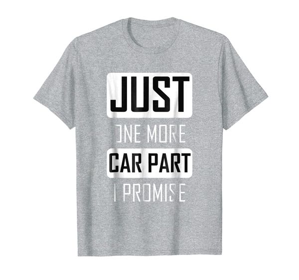 

Just One More Car Part I Promise Shirt For Car Lovers, Mainly pictures