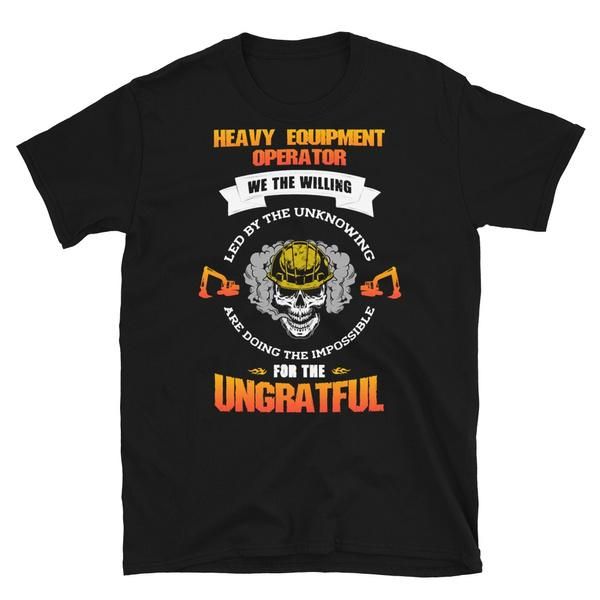 

men's t-shirts heavy equipment operator do the impossible for ungrateful tshirt short-sleeve t-shirt summer sale, White;black