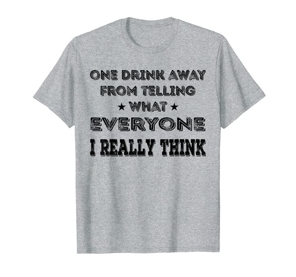

one drink away telling everyone t-shirt wine gift t-shirt, White;black