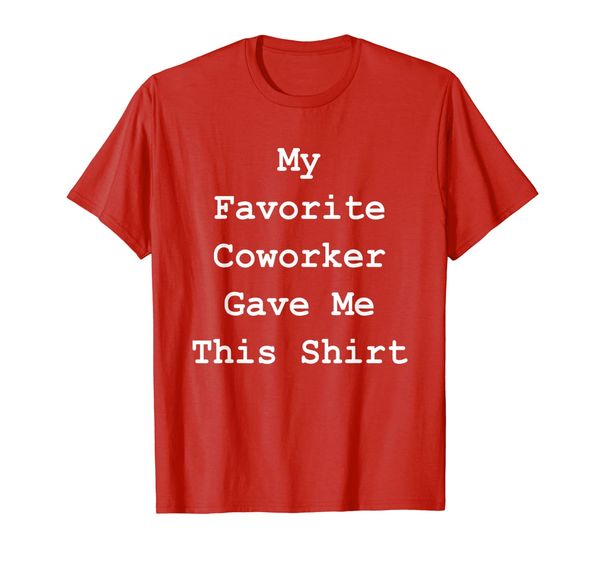 

my favorite coworker gave me this shirt - funny gift tee, White;black