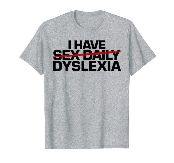 

i have daily funny dyslexia gift t-shirt, White;black