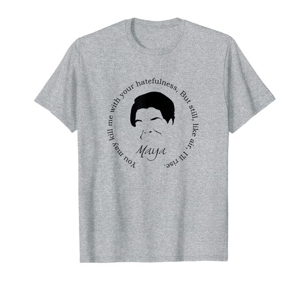 

maya quote shirt - famous poets and writers book quotes t-shirt, White;black